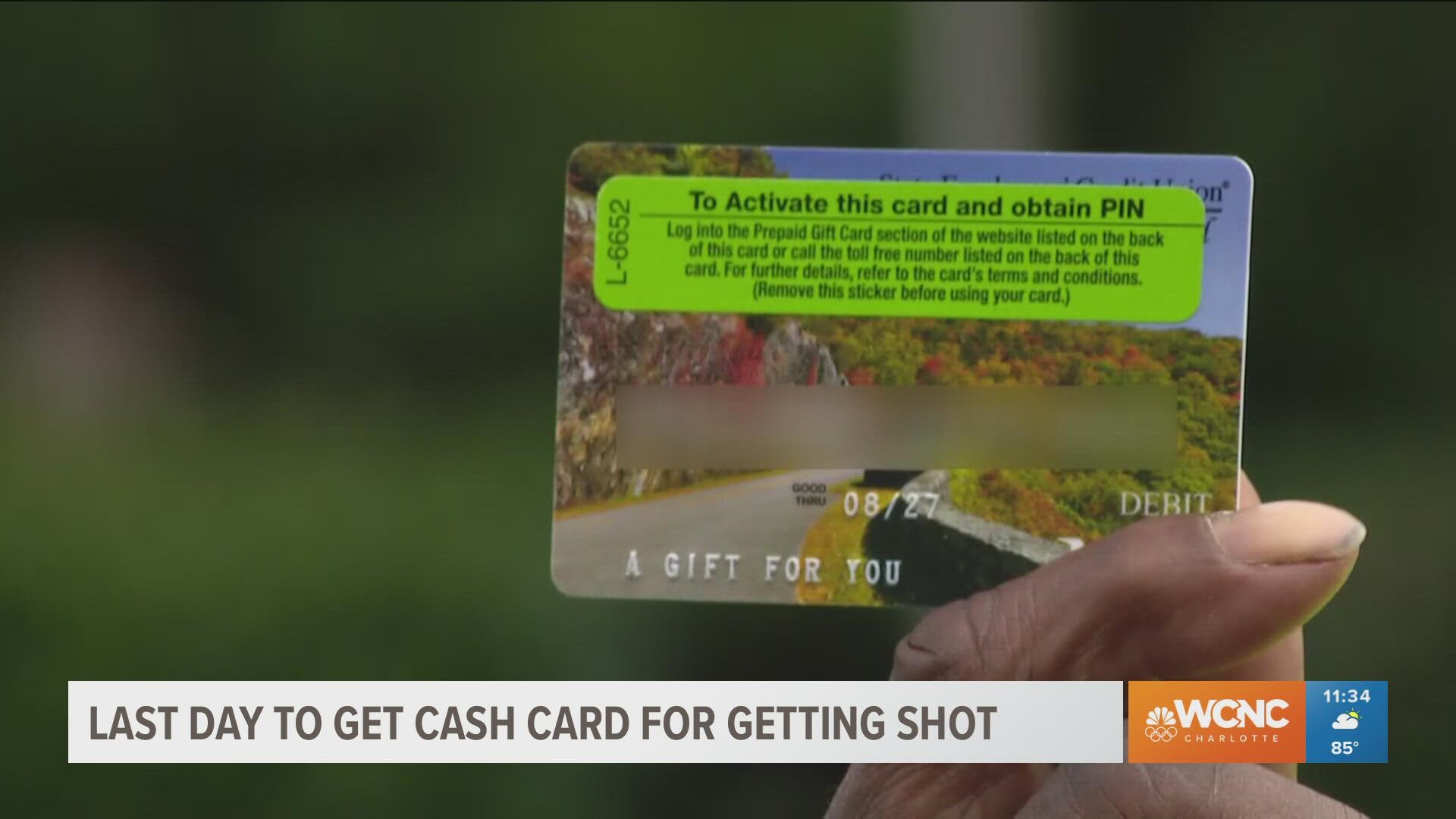 Tuesday is the last day that North Carolina will be offering $100 cash cards for people who get the COVID-19 vaccine.