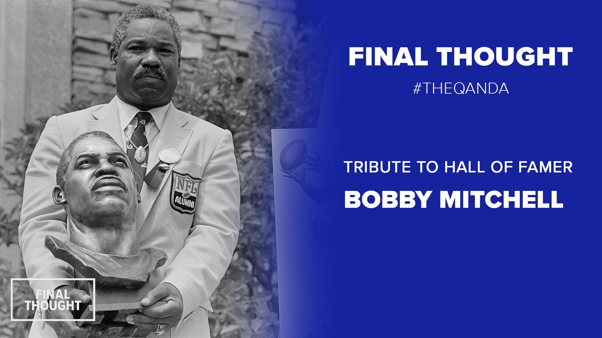 In his Final Thought, Bruce dwells on not letting COVID-19 rob us of honoring those who have passed away. He pays tribute to Footballer Bobby Mitchell