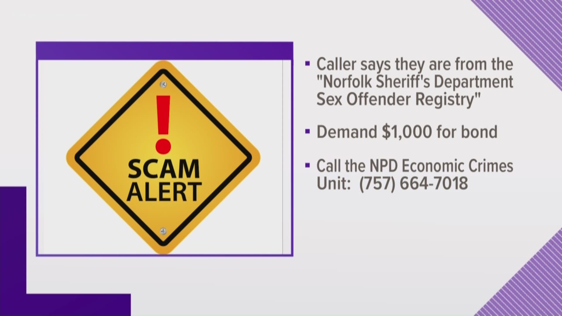 According to the Norfolk Sheriff's Office, a new phone scam is going around. The caller identifies himself as an employee of the sheriff's office and says there are warrants out for their arrest in relation to the Sex Offender Registry.