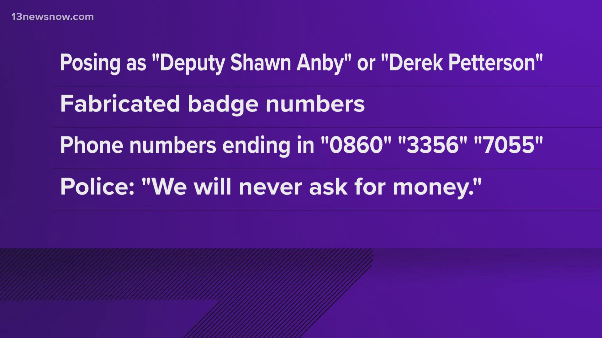 Police say the scammers are posing as law enforcement under aliases like Deputy Shawn Anby or Derek Peterson.