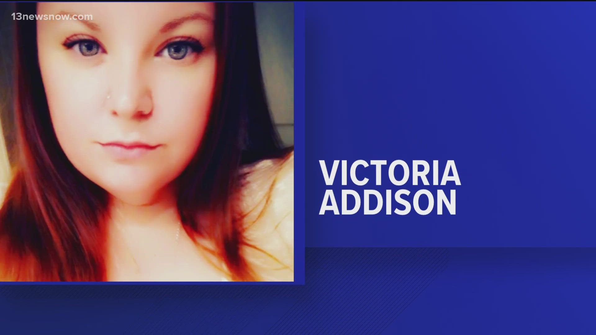 The Chesapeake Police Department said 29-year-old Victoria Addison was last seen in the Great Bridge area of the city around 12 p.m. on April 28.