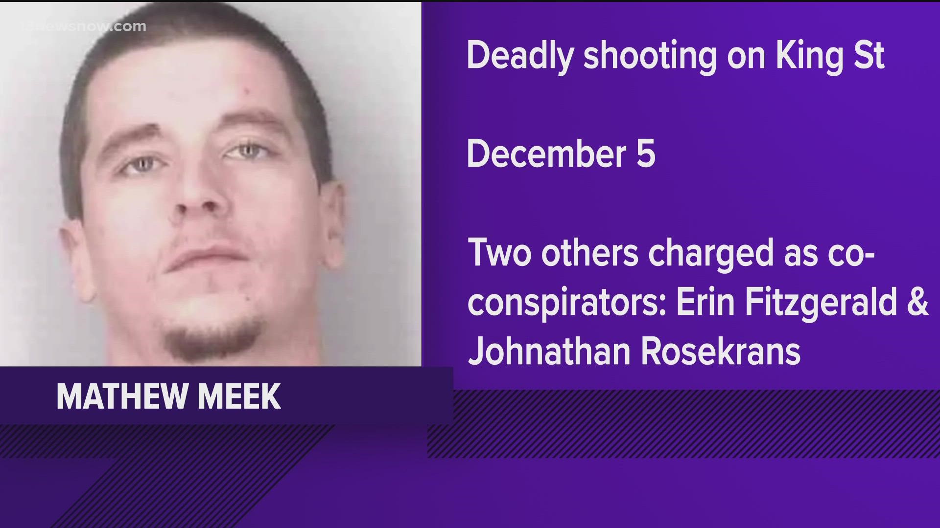 31-year-old Mathew Meek is charged with first-degree murder and other crimes in connection to a shooting on King Street earlier this month.