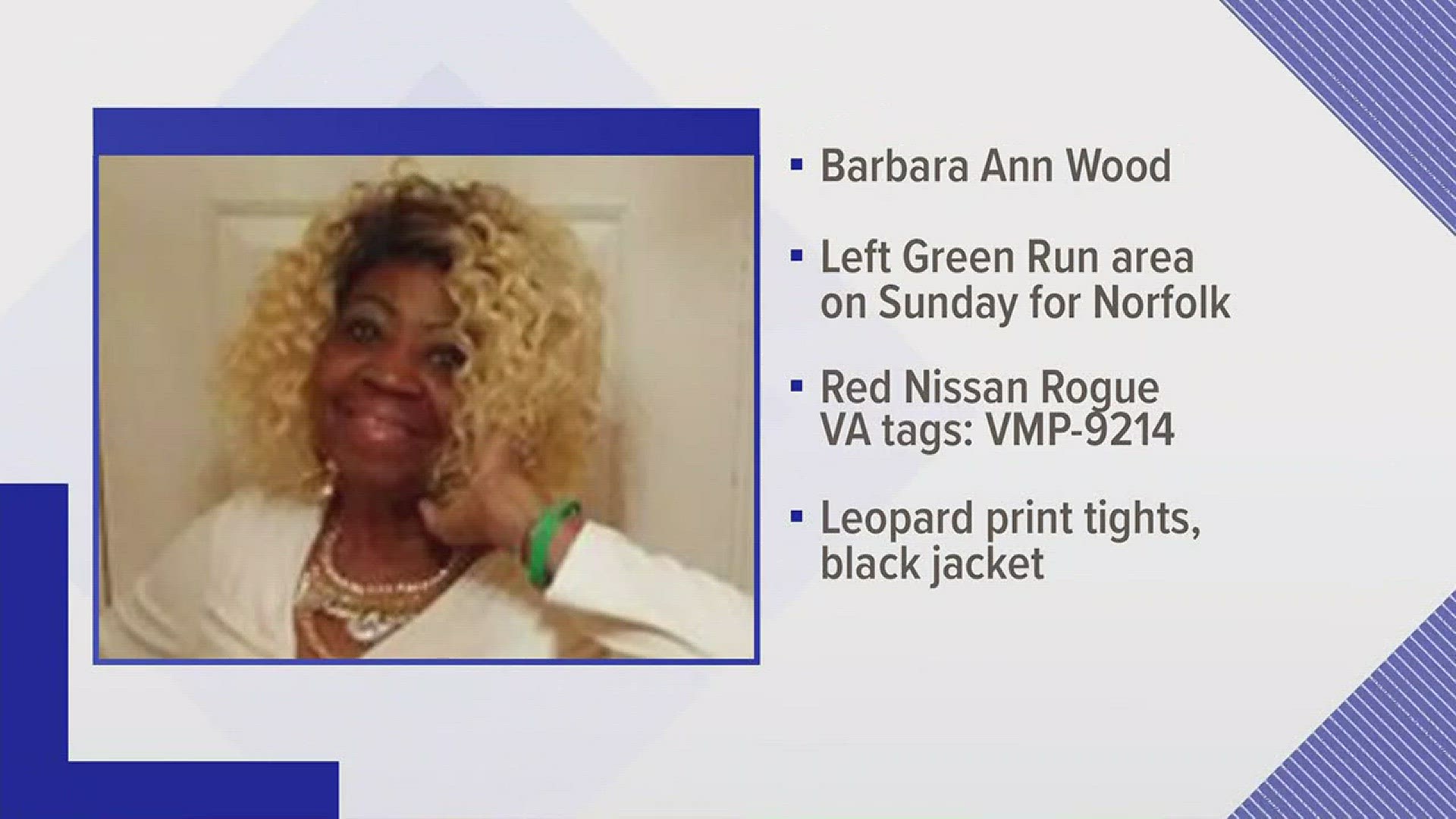 Barbara Ann Wood left her home in the Green Run area yesterday to visit a family member in Norfolk, but she never arrived.