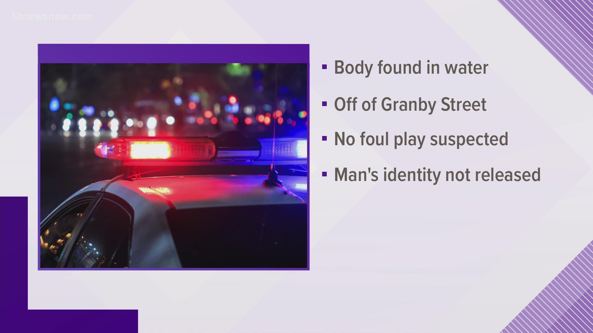 Norfolk police said they found a man's body floating in water in the Riverview section of the city. They do not suspect any foul play.