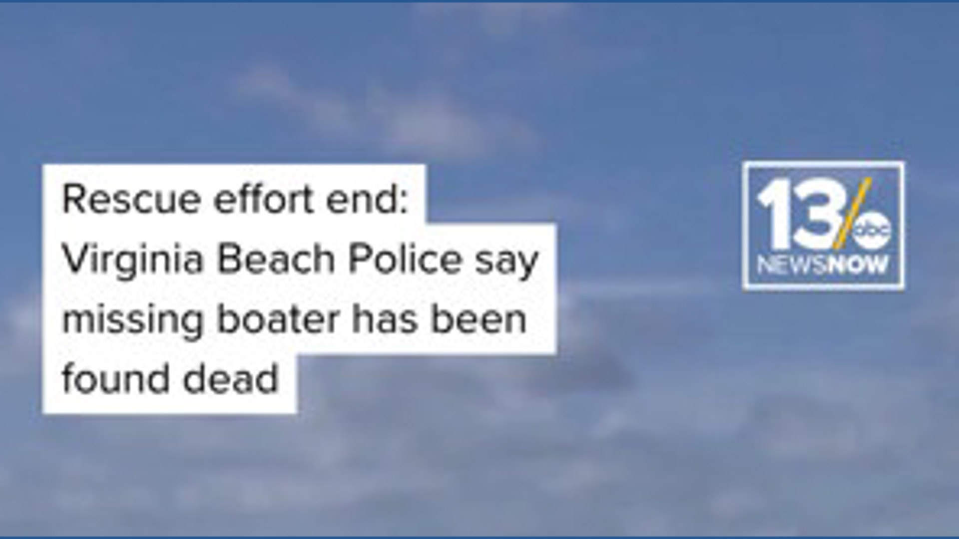 Rescue efforts end: Virginia Beach Police confirm missing boater has ...
