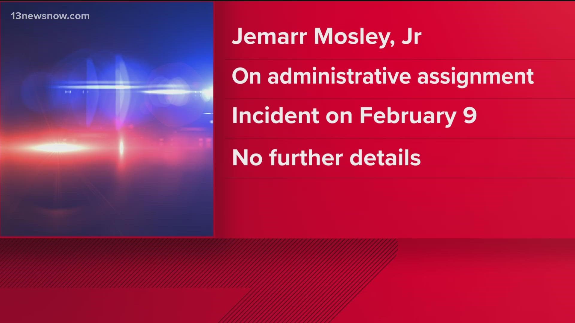 24-year-old Jemarr Mosley Jr. is currently on administrative assignment and is facing a criminal charge of misdemeanor assault.