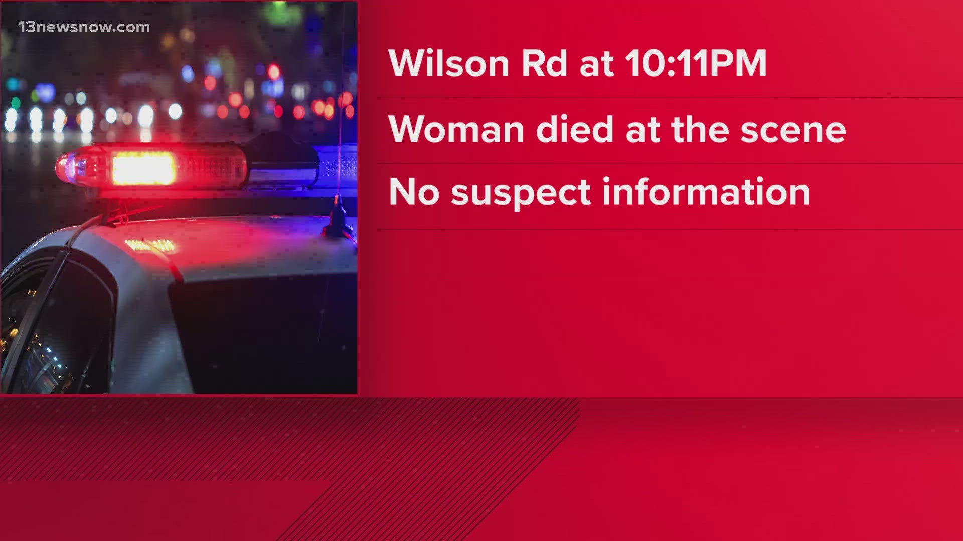 Just after 10 p.m., police found a woman who had been hit by a vehicle on Wilson Road. They haven't identified her or any suspects.