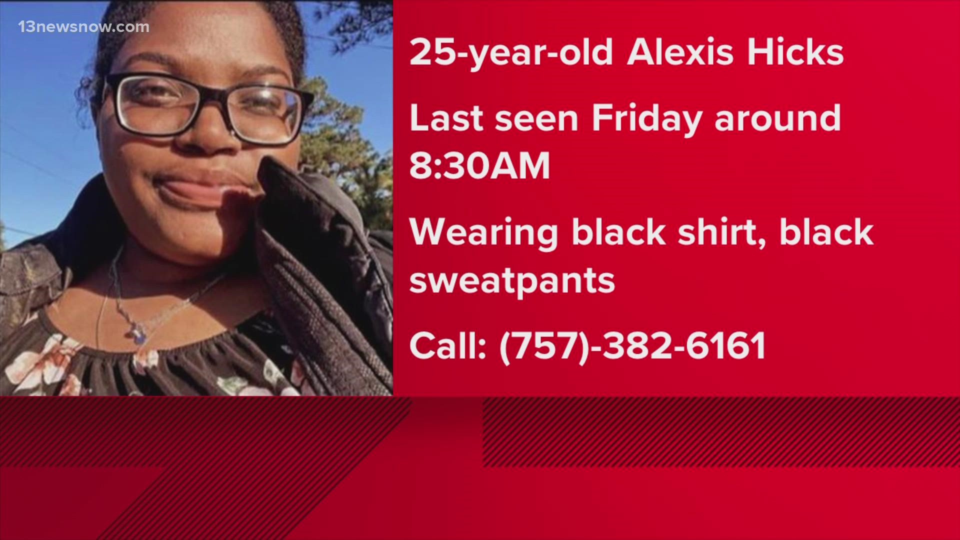 Hicks was last seen wearing a black shirt, black sweatpants and a black and white bag.